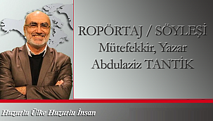 ROPÖRTAJ / SÖYLEŞİ Mütefekkir, Yazar Abdulaziz TANTİK