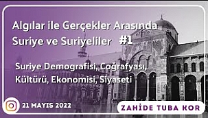 Algılar ile Gerçekler Arasında Suriye ve Suriyeliler – 1 / Zahide Tuba Kor